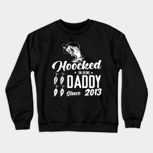 Hooked On Being Daddy Since 2013 Crewneck Sweatshirt